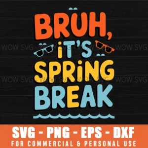 FUNNY BRUH IT'S SPRING BREAK VINTAGE SPRING BREAK SVG PNG EPS DXF, CRICUT FILE, SVG FILES CLIP ART