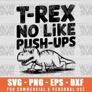 T-REX HATES PUSH-UPS, NO PUSH-UPS SVG PNG EPS DXF CRICUT FILE SILHOUETTE ART
