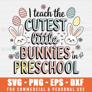 PRESCHOOL SVG I TEACH THE CUTEST LITTLE BUNNIES SVG EASTER SVG PNG EPS DXF, CRICUT FILES, SVG FILES CLIP ART