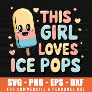 FUNNY ICE CREAM SVG THIS GIRL LOVES ICE POPS SVG I LOVE ICE CREAM SVG PNG EPS DXF, CRICUT FILES, SVG FILES CLIP ART