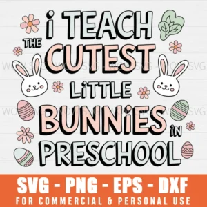 I TEACH THE CUTEST LITTLE BUNNIES SVG PRESCHOOL SVG TEACHER EASTER SVG PNG EPS DXF, CRICUT FILES, SVG FILES CLIP ART