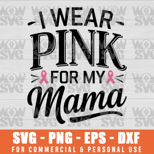 I WEAR PINK FOR MY MOM BREAST CANCER AWARENESS SVG PNG EPS DXF CRICUT FILE SILHOUETTE ART