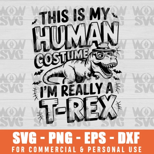 HERE IS MY HUMAN COSTUME, I'M REALLY A T-REX FUNNY HALLOWEEN SVG PNG EPS DXF CRICUT FILE SILHOUETTE ART