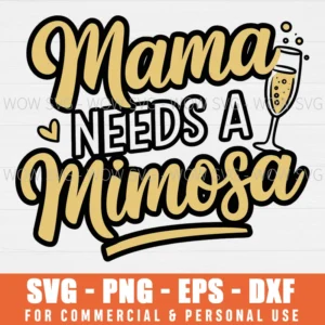 MAMA NEEDS A MIMOSA FUNNY MOM SVG PNG EPS DXF, CRICUT FILES, SVG FILES CLIP ART