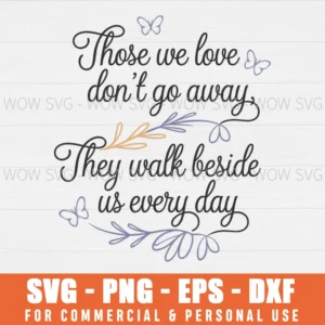 THOSE WE LOVE DON'T GO AWAY, MEMORIAL DAY SVG PNG EPS DXF, CRICUT FILES, SVG FILES CLIP ART
