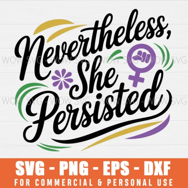 NEVERTHELESS SHE PERSISTED SVG PNG EPS DXF, CRICUT FILE, SVG FILES CLIP ART