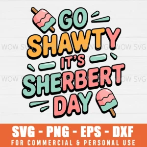 ICE CREAM SVG GO SHAWTY IT'S SHERBET DAY SVG FUNNY SHERBET ICE CREAM SVG PNG EPS DXF, CRICUT FILES, SVG FILES CLIP ART