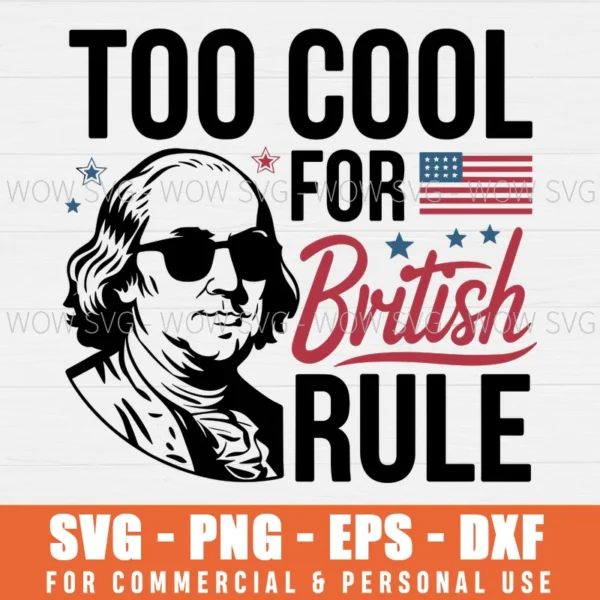 TOO COOL FOR BRITISH RULE SVG GEORGE WASHINGTON 4TH OF JULY SVG PNG EPS DXF, CRICUT FILES, SVG FILES CLIP ART