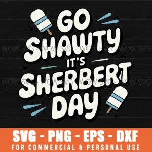 GO SHAWTY IT'S SHERBERT DAY SVG FUNNY BIRTHDAY PUN SVG ICE CREAM SVG PNG EPS DXF, CRICUT FILES, SVG FILES CLIP ART