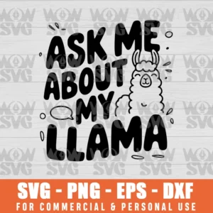 ASK ME ABOUT MY LLAMA, LAYERED CRICUT DESIGN CUT FILES SVG PNG EPS DXF CRICUT FILE SILHOUETTE ART