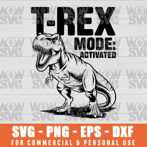 T-REX MODE: ACTIVATED, DINOSAURE T-REX SVG PNG EPS DXF CRICUT FILE SILHOUETTE ART