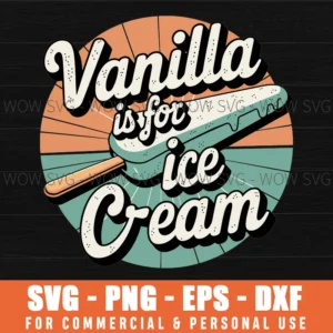 RETRO VANILLA IS FOR ICE CREAM SVG FUNNY ICE CREAM QUOTES SVG PNG EPS DXF, CRICUT FILES, SVG FILES CLIP ART