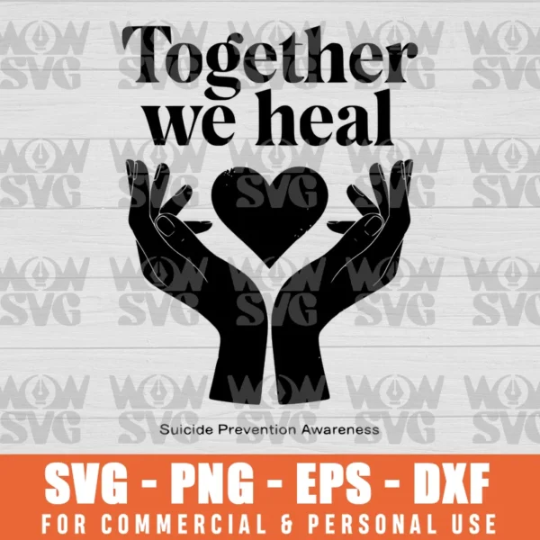 TOGETHER WE HEAL SUICIDE PREVENTION AWARENESS SVG PNG EPS DXF CRICUT FILE SILHOUETTE ART