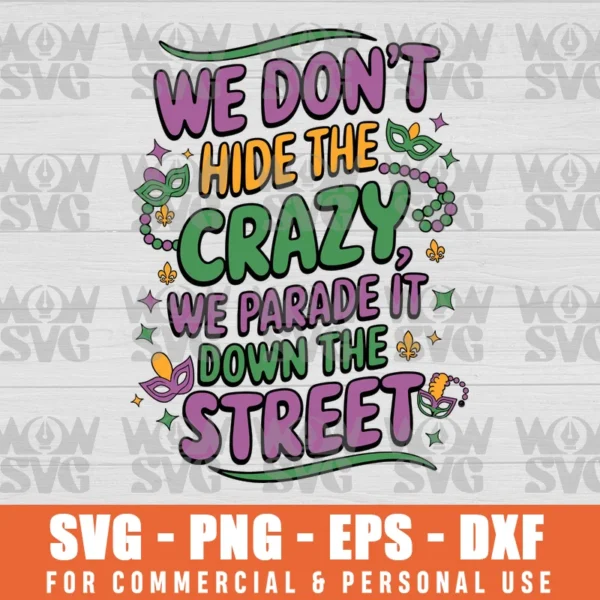 FUNNY MARDI GRAS WE DON'T HIDE CRAZY PARADE STREET SVG PNG EPS DXF, CRICUT FILE, SVG FILES CLIP ART