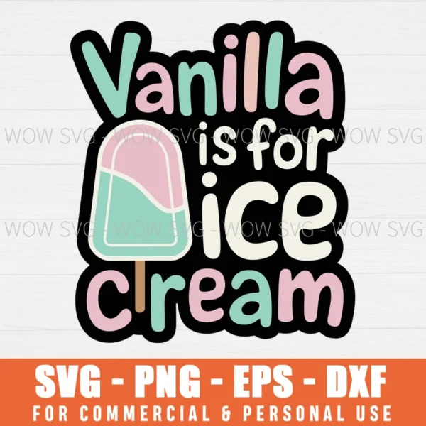 ICE CREAM VANILLA LOVER SVG VANILLA IS FOR ICE CREAM SVG PNG EPS DXF, CRICUT FILES, SVG FILES CLIP ART