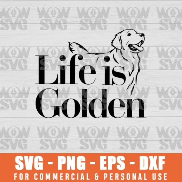 LIFE IS GOLDEN GOLDEN RETRIEVER DESIGN FOR DOG LOVERS AND PET PARENTS SVG FILE PNG EPS DXF CRICUT FILE SILHOUETTE ART