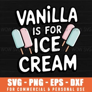 VANILLA IS FOR ICE CREAM SVG FROZEN FOOD LOVERS SVG PNG EPS DXF, CRICUT FILES, SVG FILES CLIP ART