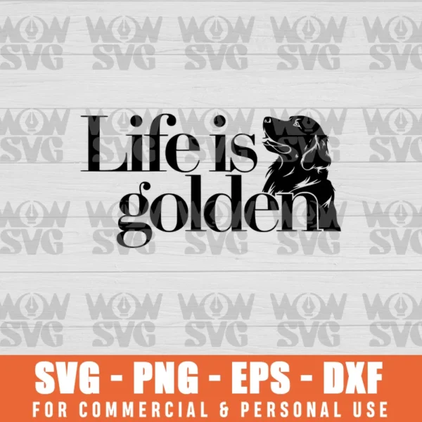 LIFE IS GOLDEN SVG PNG EPS DXF CRICUT FILE SILHOUETTE ART