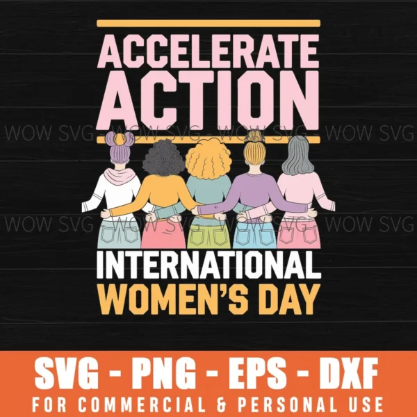 ACCELERATE ACTION INTERNATIONAL WOMEN'S DAY SVG PNG EPS DXF, CRICUT FILE, SVG FILES CLIP ART