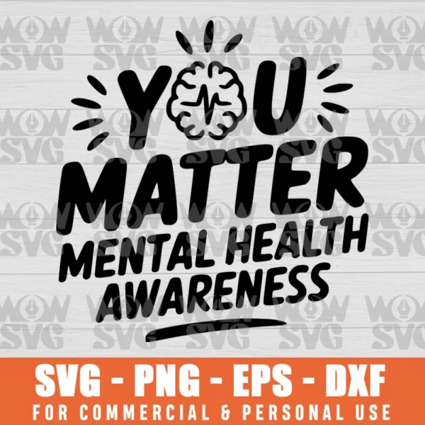 YOU MATTER MENTAL HEALTH AWARENESS INSPIRATIONAL SVG PNG EPS DXF CRICUT FILE SILHOUETTE ART