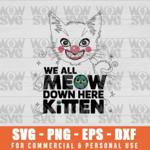 WE ALL MEOW DOWN HERE KITTEN WE ALL MEOW DOWN HERE CLOWN CAT KITTEN SVG PNG EPS DXF – IT MOVIE SVG