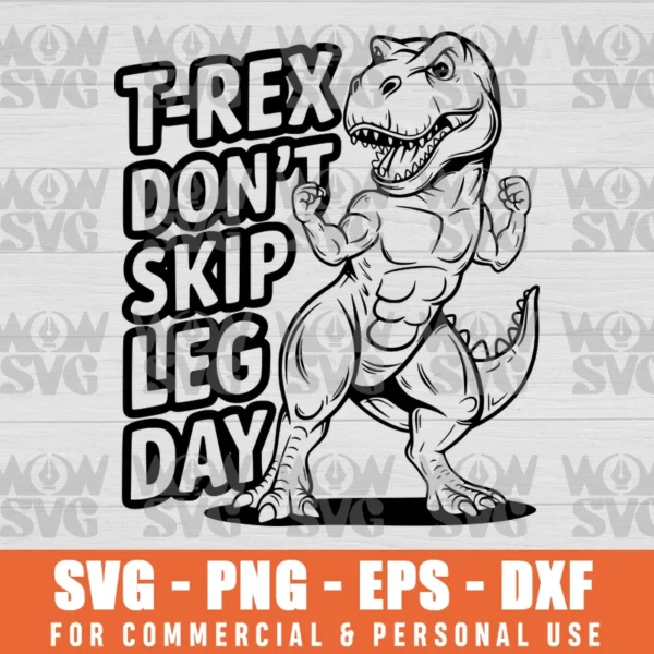 DON'T SKIP LEG DAY , GYM WORK-OUT, T-REX SVG PNG EPS DXF CRICUT FILE SILHOUETTE ART