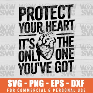 PROTECT YOUR HEART – IT’S THE ONLY ONE YOU’VE GOT CHD AWARENESS SVG PNG EPS DXF CRICUT FILE SILHOUETTE ART