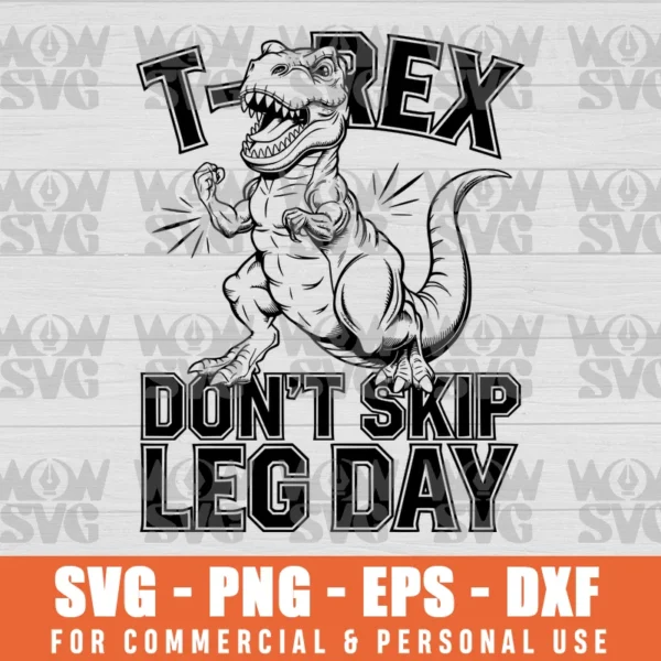 DON'T SKIP LEG DAY, NEVER SKIP LEG DAY T-REX SVG PNG EPS DXF CRICUT FILE SILHOUETTE ART