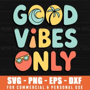 GOOD VIBES ONLY SPRING BREAK SVG PNG EPS DXF, CRICUT FILE, SVG FILES CLIP ART