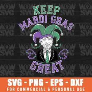 KEEP MARDI GRAS GREAT FUNNY TRUMP MARDI GRAS, FAT TUESDAY SVG PNG EPS DXF, CRICUT FILE, SVG FILES CLIP ART