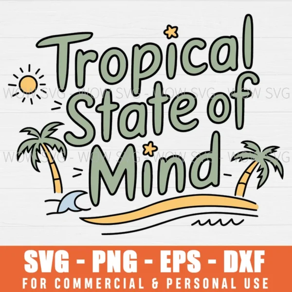 TROPICAL STATE OF MIND, SPRING BREAK SVG PNG EPS DXF, CRICUT FILE, SVG FILES CLIP ART