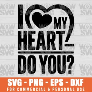 I LOVE MY HEART – DO YOU? HEART DISEASE AWARENESS SVG PNG EPS DXF CRICUT FILE SILHOUETTE ART