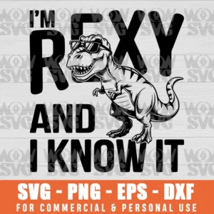 REXY AND I KNOW IT T-REX SVG PNG EPS DXF CRICUT FILE SILHOUETTE ART