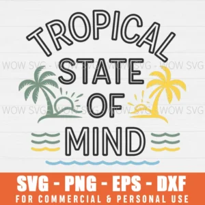 SPRING BREAK TROPICAL STATE OF MIND SVG PNG EPS DXF, CRICUT FILE, SVG FILES CLIP ART