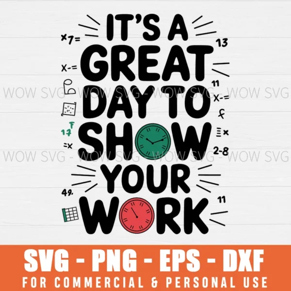 A GREAT DAY TO SHOW YOUR WORK MATH TEACHER BACK TO SCHOOL SVG PNG EPS DXF, CRICUT FILES, SVG FILES CLIP ART