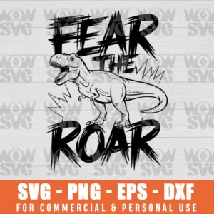 FEAR THE ROAR T-REX SVG PNG EPS DXF CRICUT FILE SILHOUETTE ART