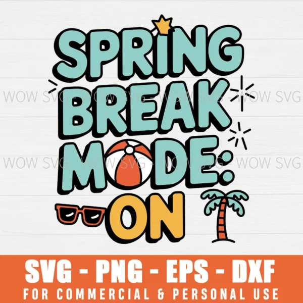 SPRING BREAK MODE: ON, SPRING BREAK SVG PNG EPS DXF, CRICUT FILE, SVG FILES CLIP ART