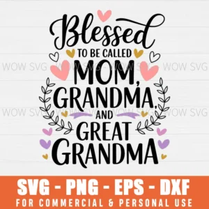 BLESSED TO BE CALLED MOM, GRANDMA AND GREAT-GRANDMA, FAMILY, GRANDPARENT, GREAT GRANDPARENT SVG PNG EPS DXF, CRICUT FILES, SVG FILES CLIP ART