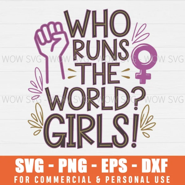 WHO RUNS THE WORLD? GIRLS, WOMAN UP SVG PNG EPS DXF, CRICUT FILE, SVG FILES CLIP ART