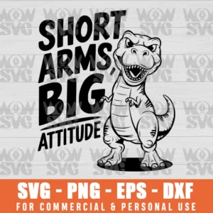 SHORT ARMS, BIG ATTITUDE T-REX, DINOSAUR SVG PNG EPS DXF CRICUT FILE SILHOUETTE ART