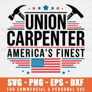 UNION CARPENTER SVG AMERICA'S FINEST SVG AMERICAN CARPENTERS SVG PNG EPS DXF, CRICUT FILES, SVG FILES CLIP ART