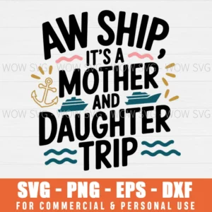 AW SHIP IT'S MOTHER AND DAUGHTER TRIP SVG PNG EPS DXF, CRICUT FILES, SVG FILES CLIP ART
