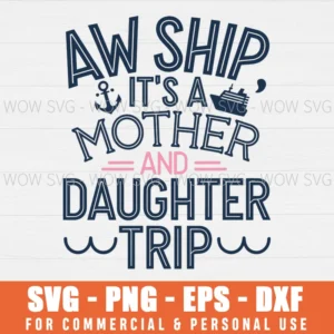 AW SHIP IT'S A MOTHER DAUGHTER TRIP, CRUISE SHIP, FAMILY CRUISE TRIP, CRUISE, SUMMER CRUISING SVG PNG EPS DXF, CRICUT FILES, SVG FILES CLIP ART