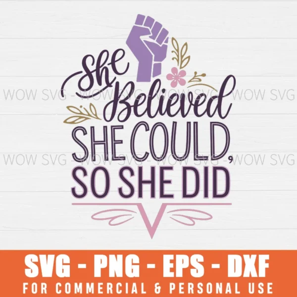 SHE BELIEVED SHE COULD, SO SHE DID, INSPIRATIONAL & MOTIVATIONAL SVG PNG EPS DXF, CRICUT FILE, SVG FILES CLIP ART