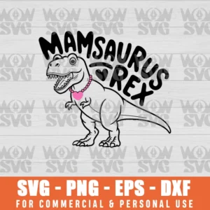 MAMA SAURUS, MAMASAURUS REX, MOTHER’S DAY T-REX, DINOSAUR SVG PNG EPS DXF CRICUT FILE SILHOUETTE ART