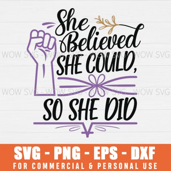 SHE BELIEVED SHE COULD, SO SHE DID, INSPIRATIONAL AND MOTIVATIONAL SVG PNG EPS DXF, CRICUT FILE, SVG FILES CLIP ART