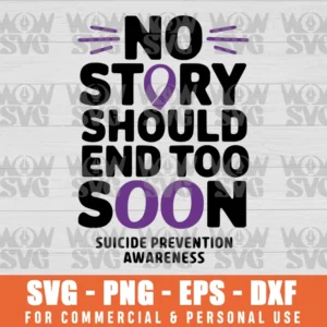 SUICIDE PREVENTION AWARENESS NO STORY SHOULD END TOO SOON SVG PNG EPS DXF CRICUT FILE SILHOUETTE ART
