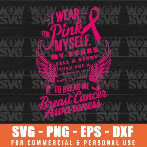 I WEAR PINK FOR MYSELF MY SCARS TELL A STORY BREAST CANCER SVG PNG EPS DXF CRICUT FILE SILHOUETTE ART