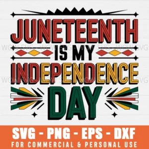 JUNETEENTH IS MY INDEPENDENCE SVG JUNETEENTH AFRICAN AMERICAN SVG PNG EPS DXF, CRICUT FILES, SVG FILES CLIP ART