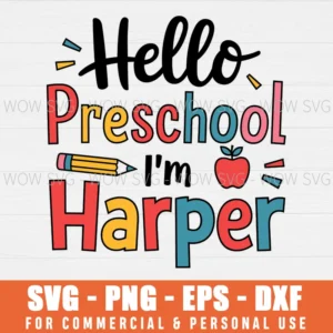 HELLO PRESCHOOL I'M HARPER SVG PNG EPS DXF, CRICUT FILES, SVG FILES CLIP ART